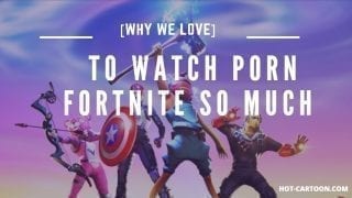 Pourquoi nous aimons tellement regarder du porno Fortnite
