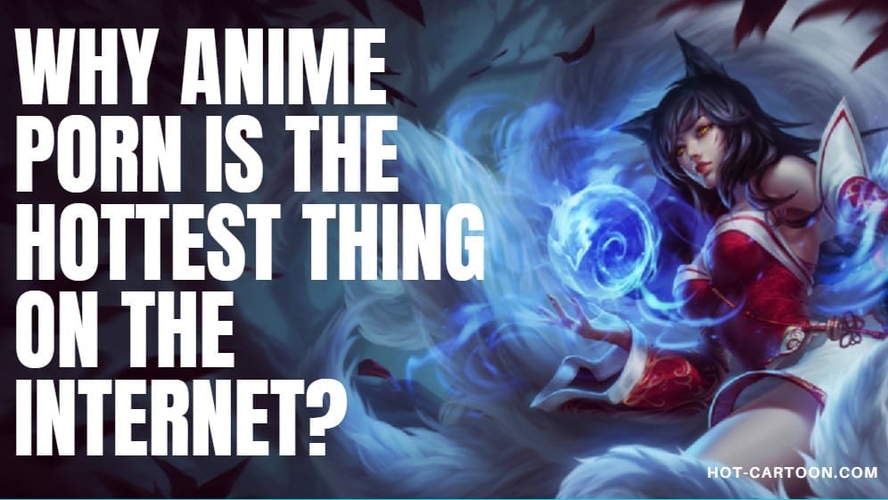 Why Anime Porn Is The Hottest Thing On The Internet?